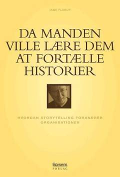 Da manden ville lære dem at fortælle historier : hvordan storytelling forandrer organisationer
