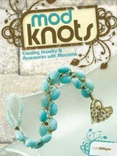 Mod knots : creating jewelry & accessories with macramé