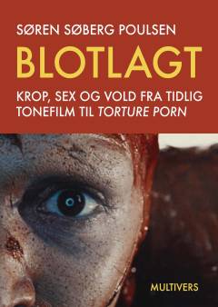 Blotlagt : krop, sex og vold fra tidlig tonefilm til torture porn