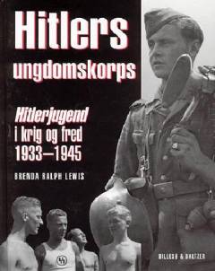 Hitlers ungdomskorps : Hitlerjugend i krig og fred 1933-1945