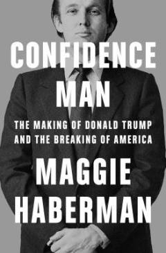 Confidence man : the making of Donald Trump and the breaking of America