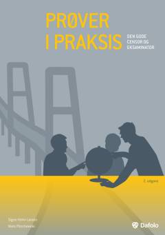 Prøver i praksis : den gode censor og eksaminator