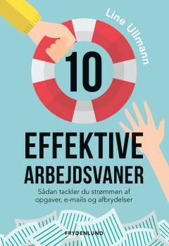 10 effektive arbejdsvaner : sådan tackler du strømmen af opgaver, e-mails og afbrydelser