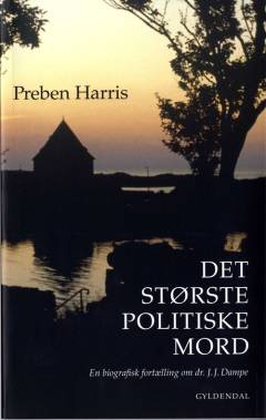 Det største politiske mord : en biografisk fortælling om dr. J.J. Dampe