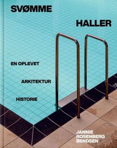 Svømmehaller : en oplevet arkitekturhistorie