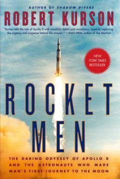 Rocket men : The daring odyssey of Apollo 8 and the astonauts who made man's first journey to the moon