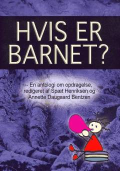 Hvis er barnet? : en antologi om opdragelse