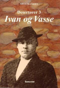 Desertører. Bind 3 : Ivan og Vasse