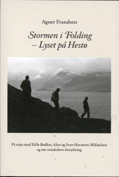 Stormen i Folding - lyset på Hestø : på rejse med Palle Bødker, Alan og Sven Havsteen-Mikkelsen og om venskabers betydning