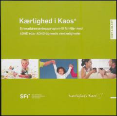 Kærlighed i kaos : et forældretræningsprogram til familier med ADHD eller ADHD-lignende vanskeligheder