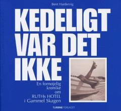Kedeligt var det ikke : en fornøjelig krønike om Ruths Hotel i Gammel Skagen