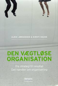 Den vægtløse organisation : fra strategi til resultat : det handler om organisering