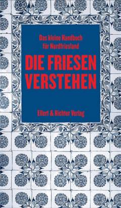 Die Friesen verstehen : das kleine Handbuch für Nordfriesland