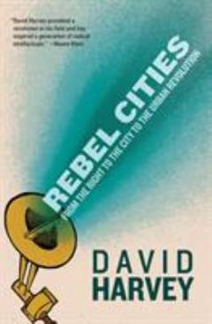 Rebel cities : from the right to the city to the urban revolution