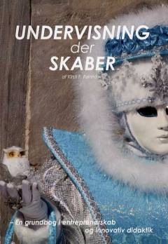 Undervisning der skaber : en grundbog i entreprenørskab og innovativ didaktik
