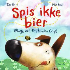 Spis ikke bier : kloge ord fra hunden Chip