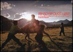 Rensdyrfolket i øst : en fotografisk fortælling om et unikt nomadefolk i Mongoliet