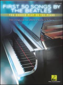 First 50 songs by the Beatles you should play on the piano : \easy piano\