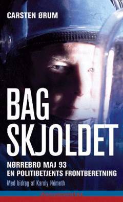 Bag skjoldet : Nørrebro maj 93 : en politibetjents frontberetning