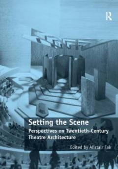 Setting the scene : perspectives on twentieth-century theatre architecture