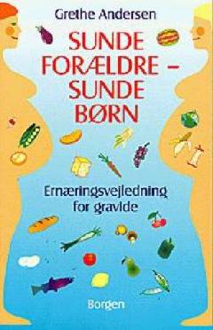Sunde forældre - sunde børn : ernæringsvejledning for gravide