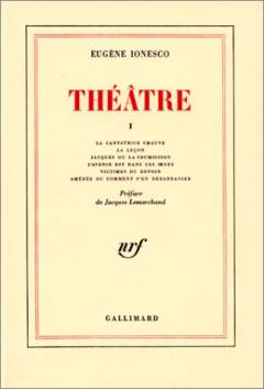 Théatre. 1 : La Cantatrice chauve ; La Leçon ; Jacques ou la Soumission ; L'avenir est dans les oeufs ; Victimes du devoir ; Amédée ou Comment s'en débarrasser