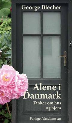 Alene i Danmark : tanker om hus og hjem
