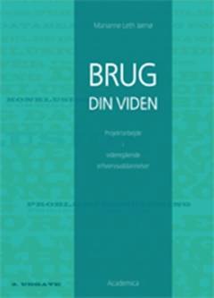 Brug din viden. Bind 1 : Projektarbejde i videregående erhvervsuddannelser