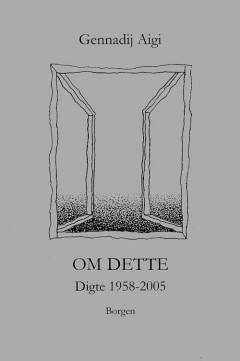 Om dette : digte 1958-2005