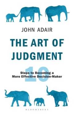 The art of judgment : 10 steps to becoming a more effective decision-maker
