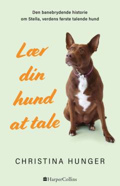 Lær din hund at tale : den banebrydende historie om Stella, verdens første talende hund