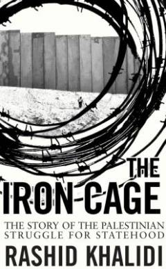 The iron cage : the story of the Palestinian struggle for statehood