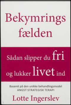 Bekymringsfælden : sådan slipper du fri og lukker livet ind