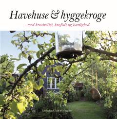Havehuse & hyggekroge : med kreativitet, knofedt og kærlighed
