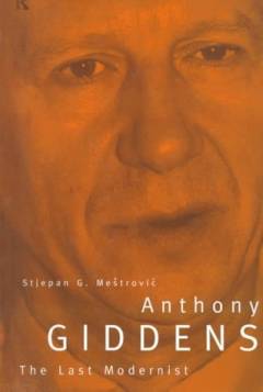 Anthony Giddens : the last modernist