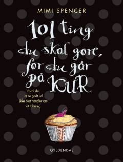 101 ting du skal gøre, før du går på kur : fordi det at se godt ud ikke blot handler om at tabe sig