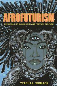 Afrofuturism : the world of black sci-fi and fantasy culture