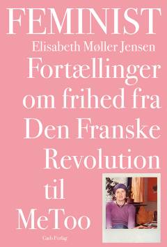 Feminist : fortællinger om frihed fra Den Franske Revolution til MeToo