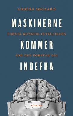 Maskinerne kommer indefra : forstå kunstig intelligens før den forstår dig