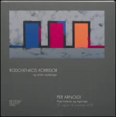 Rodchenkos korridor og andre opdelinger : Per Arnoldi - nye malerier og tegninger