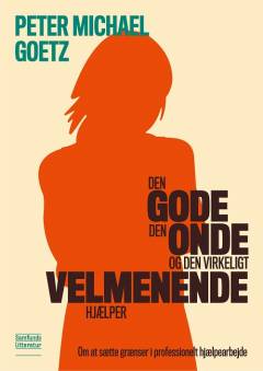 Den gode, den onde og den virkeligt velmenende hjælper : om at sætte grænser i professionelt hjælpearbejde
