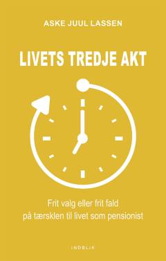 Livets tredje akt : frit valg eller frit fald på tærsklen til livet som pensionist