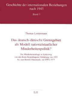 Das deutsch-dänische Grenzgebiet als Modell nationalstaatlicher Minderheitenpolitik : die Minderheitenfrage in Schleswig von den Bonn-Kopenhagener Erklärungen von 1955 bis zum Beitritt Dänemarks zur EWG 1973