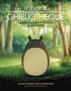 Ghibliotheque : an unofficial guide to the movies of Studio Ghibli
