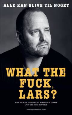 What the fuck, Lars? : alle kan blive til noget