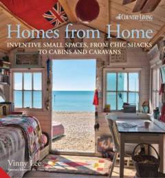 Homes from home : inventive small spaces, from chic shacks to cabins and caravans