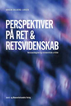 Perspektiver på ret og retsvidenskab : retssociologiske og retsteoretiske artikler