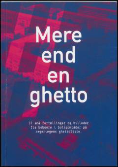 #MereEndEnGhetto : 37 små fortællinger og billeder fra beboere i boligområder på regeringens ghettoliste