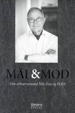 Mål & mod : om erhvervsmand Nils Foss og FOSS