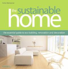 The sustainable home : the essential guide to eco building, renovation and decoration